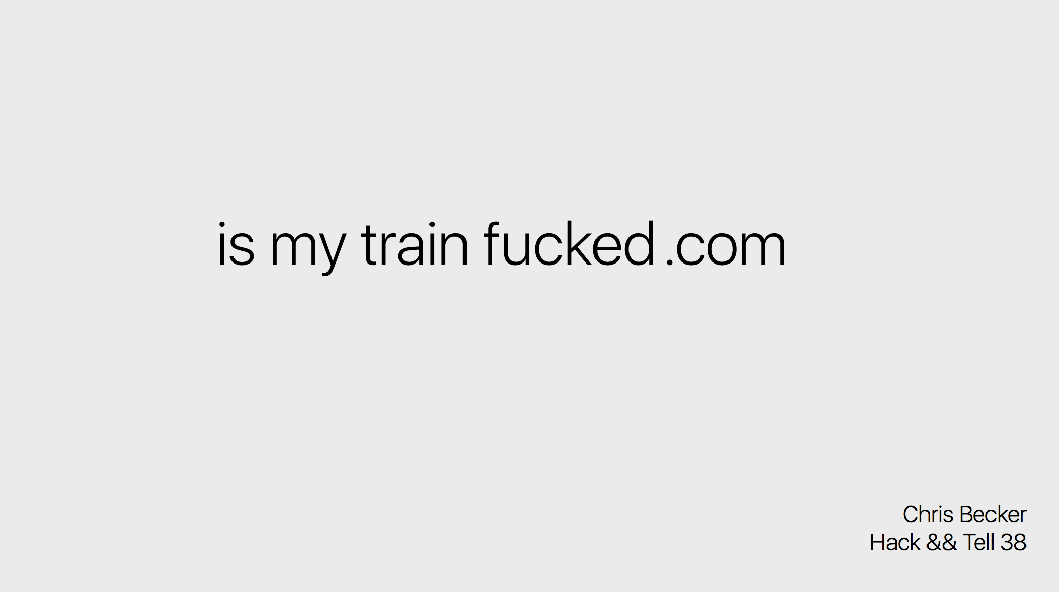 Is My Train Fucked? @ Hack && Tell